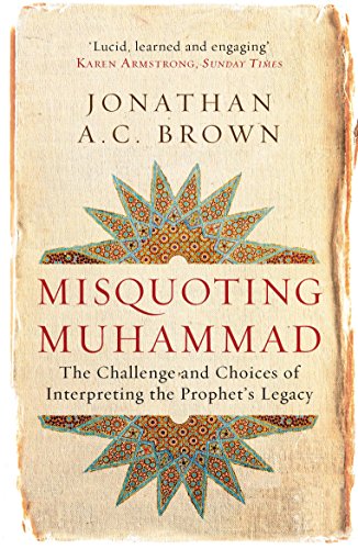 Read Misquoting Muhammad: The Challenge and Choices of Interpreting the Prophet's Legacy (Islam in the Twenty-First Century), written by Jonathan A.C. Brown