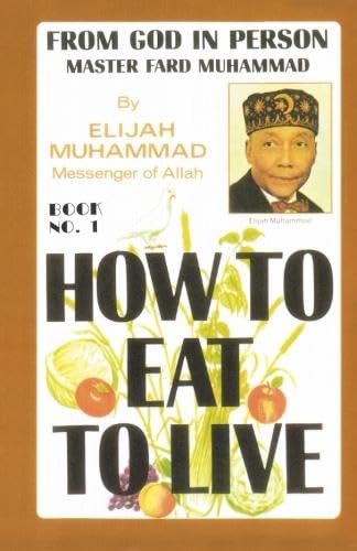 Read HOW TO EAT TO LIVE - BOOK ONE: From God In Person, Master Fard Muhammad, written by ELIJAH MUHAMMAD Read HOW TO EAT TO LIVE - BOOK ONE: From God In Person, Master Fard Muhammad, written by ELIJAH MUHAMMAD