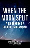 Read When the Moon Split: A Biography Of Prophet Muhammad, written by Safiur-Rahman Mubarakpuri
