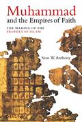 Read Muhammad and the Empires of Faith: The Making of the Prophet of Islam, written by Anthony, Sean W., Dr.