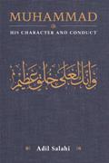 Read Muhammad: His Character and Conduct: Man and Prophet, written by Adil Salahi
