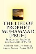 Read The Life of Prophet Muhammad [PBUH]: Seerah of Prophet Muhammad [PBUH], written by Hadhrat Moulana Siddeeq Ahmad Baandwi Saheb [R.A.]