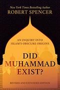 Read Did Muhammad Exist?: An Inquiry into Islam's Obscure Origins-Revised and Expanded Edition, written by Robert Spencer