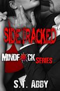 Read Sidetracked (Mindf*ck Series Book 2), written by S.T. Abby