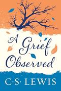 Read A Grief Observed, written by C. S. Lewis