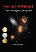 Read Jesus and Muhammad: Their Messages, Side-by-Side, written by Louis St Michael