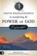 Read Smith Wigglesworth on Manifesting the Power of God: Walking in God's Anointing Every Day of the Year, written by Smith Wigglesworth