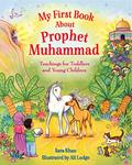 Read My First Book About Prophet Muhammad: Teachings for Toddlers and Young Children, written by Sara Khan