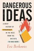 Read Dangerous Ideas: A Brief History of Censorship in the West, from the Ancients to Fake News, written by Eric Berkowitz
