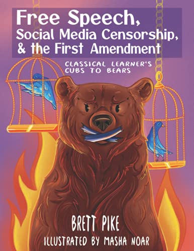Read Free Speech, Social Media Censorship, & the First Amendment: Classical Learner's Cubs to Bears, written by Mr. Brett Pike Read Free Speech, Social Media Censorship, & the First Amendment: Classical Learner's Cubs to Bears, written by Mr. Brett Pike
