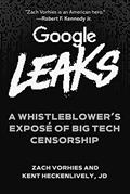 Read Google Leaks: A Whistleblower's Exposé of Big Tech Censorship, written by Kent Heckenlively; Zach Vorhies