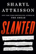 Read Slanted: How the News Media Taught Us to Love Censorship and Hate Journalism, written by Sharyl Attkisson