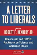 Read A Letter to Liberals: Censorship and COVID: An Attack on Science and American Ideals, written by Robert F. Kennedy Jr.