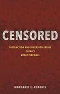 Read Censored: Distraction and Diversion Inside China's Great Firewall, written by Margaret E. Roberts