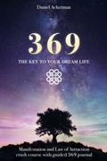 Read 369 The Key to Your Dream Life: Manifestation and Law of Attraction Crash Course with Guided 369 Journal, written by Daniel Ackerman