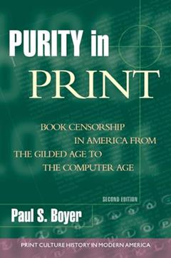 Purity in Print: Book Censorship in America from the Gilded Age to the Computer Age (Print Culture History in Modern America), written by Paul S. Boyer