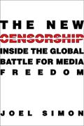 Read The New Censorship: Inside the Global Battle for Media Freedom (Columbia Journalism Review Books), written by Joel Simon
