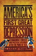 Read America's First Great Depression: Economic Crisis and Political Disorder after the Panic of 1837, written by Alasdair Roberts