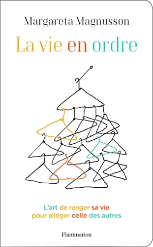 Read La Vie en ordre: L'art de ranger sa vie pour alléger celle des autres, written by Margareta Magnusson