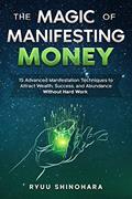 Read The Magic of Manifesting Money: 15 Advanced Manifestation Techniques to Attract Wealth, Success, and Abundance Without Hard Work (Law of Attraction Book 2), written by Ryuu Shinohara Read The Magic of Manifesting Money: 15 Advanced Manifestation Techniques to Attract Wealth, Success, and Abundance Without Hard Work (Law of Attraction Book 2), written by Ryuu Shinohara