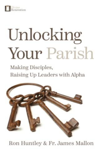 Read Unlocking Your Parish: Making Disciples, Raising Up Leaders with Alpha, written by Ron Huntley; Fr James Mallon Read Unlocking Your Parish: Making Disciples, Raising Up Leaders with Alpha, written by Ron Huntley; Fr James Mallon
