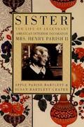 Read Sister: The Life of Legendary Interior Decorator Mrs. Henry Parish II, written by Susan Bartlett Crater; Apple Parish Bartlett