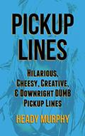 Read PICKUP LINES: Hilarious, Creative, Cheesy, & Downright DUMB Pickup Lines, written by Heady Murphy