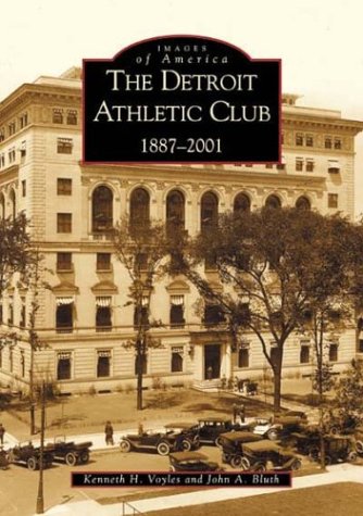 Read The Detroit Athletic Club 1887-2001 (MI) (Images of America), written by Kenneth H. Voyles; John A. Bluth Read The Detroit Athletic Club 1887-2001 (MI) (Images of America), written by Kenneth H. Voyles; John A. Bluth
