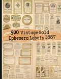Read 500 Vintage Gold Ephemera Labels 1887 (Vintage Labels Ephemera Series), written by C. Anders Read 500 Vintage Gold Ephemera Labels 1887 (Vintage Labels Ephemera Series), written by C. Anders
