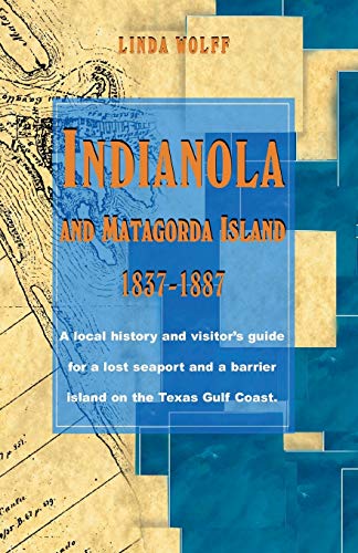 Read Indianola and Matagorda Island, 1837-1887: A Local History and Visitor's Guide for a Lost Seaport and a Barrier Island on the Texas Gulf Coast, written by Linda Wolff Read Indianola and Matagorda Island, 1837-1887: A Local History and Visitor's Guide for a Lost Seaport and a Barrier Island on the Texas Gulf Coast, written by Linda Wolff