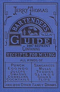 Jerry Thomas Bartenders Guide 1887 Reprint, written by Jerry Thomas