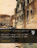 Read Harvard College. Class of 1887. Secretary's Report No. I, 1887, written by Various .
