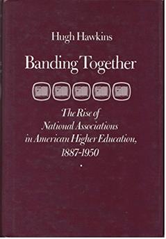 Banding Together: The Rise of National Associations in American Higher Education, 1887-1950, written by Professor Hugh Hawkins