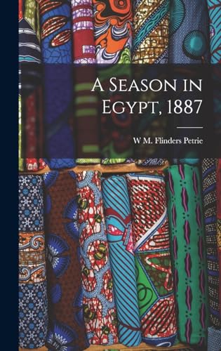 Read A Season in Egypt, 1887, written by W M Flinders Petrie Read A Season in Egypt, 1887, written by W M Flinders Petrie