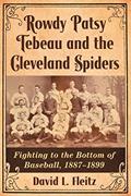 Read Rowdy Patsy Tebeau and the Cleveland Spiders: Fighting to the Bottom of Baseball, 1887-1899, written by David L. Fleitz