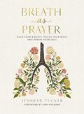 Read Breath as Prayer: Calm Your Anxiety, Focus Your Mind, and Renew Your Soul, written by Jennifer Tucker Read Breath as Prayer: Calm Your Anxiety, Focus Your Mind, and Renew Your Soul, written by Jennifer Tucker