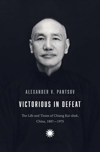 Read Victorious in Defeat: The Life and Times of Chiang Kai-shek, China, 1887-1975, written by Alexander V. Pantsov Read Victorious in Defeat: The Life and Times of Chiang Kai-shek, China, 1887-1975, written by Alexander V. Pantsov