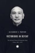 Read Victorious in Defeat: The Life and Times of Chiang Kai-shek, China, 1887-1975, written by Alexander V. Pantsov