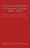 Read Communist Infiltration of American Churches 1887 - 2012: World Council of Churches National Council of Churches, written by Christine Meinsen