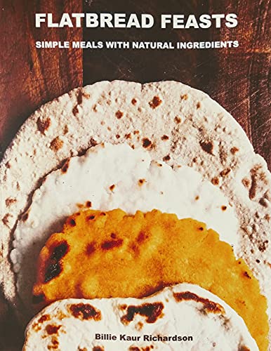 Read FLATBREAD FEASTS: SIMPLE RECIPES NATURAL INGREDIENTS, written by Billie Kaur Richardson