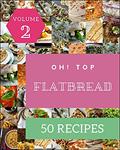 Read Oh! Top 50 Flatbread Recipes Volume 2: A Flatbread Cookbook for Effortless Meals, written by James E. Fyfe