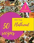Read Oh! Top 50 Flatbread Recipes Volume 1: Happiness is When You Have a Flatbread Cookbook!, written by James E. Fyfe