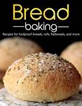 Read Bread Baking, Recipes for foolproof breads, rolls, flatbreads, and more, written by FRANCISCO SISCO