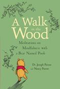 Read A Walk in the Wood: Meditations on Mindfulness with a Bear Named Pooh, written by Joseph Parent