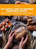 Read The essential guide for homemade baking bread recipes: wheat, dark, flatbread and sweetbread., written by John ?ayn