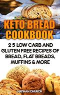 Read Keto Bread Cookbook: 25 Low Carb And Gluten Free Recipes Of Bread, Flat Breads, Muffins & More, written by Nathan Church Read Keto Bread Cookbook: 25 Low Carb And Gluten Free Recipes Of Bread, Flat Breads, Muffins & More, written by Nathan Church