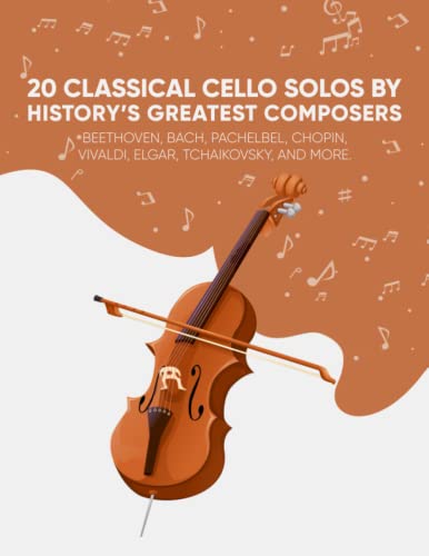 Read 20 Classical Cello Solos By History's Greatest Composers: Beethoven, Bach, Pachelbel, Chopin, Vivaldi, Elgar, Tchaikovsky, And More., written by Classical Masterpieces Read 20 Classical Cello Solos By History's Greatest Composers: Beethoven, Bach, Pachelbel, Chopin, Vivaldi, Elgar, Tchaikovsky, And More., written by Classical Masterpieces