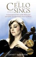 Read The Cello Still Sings: A Generational Story of the Holocaust and of the Transformative Power of Music (Holocaust Heritage), written by Janet Horvath