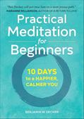 Read Practical Meditation for Beginners: 10 Days to a Happier, Calmer You, written by Benjamin W. Decker