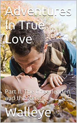 Read Adventures In True Love: Part II. The Cheerleader and the Nerd, written by Walleye